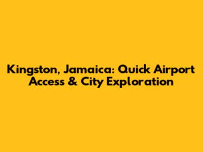 Kingston, Jamaica: Quick Airport Access & City Exploration