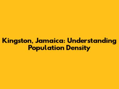 Kingston, Jamaica: Understanding Population Density