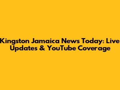 Kingston Jamaica News Today: Live Updates & YouTube Coverage