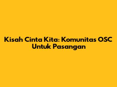 Kisah Cinta Kita: Komunitas OSC Untuk Pasangan