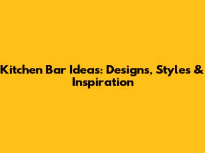 Kitchen Bar Ideas: Designs, Styles & Inspiration