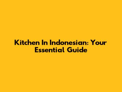 Kitchen In Indonesian: Your Essential Guide