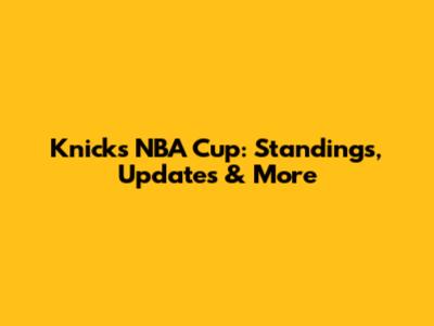 Knicks NBA Cup: Standings, Updates & More