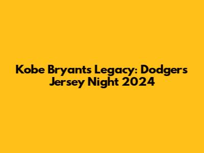 Kobe Bryant's Legacy: Dodgers Jersey Night 2024