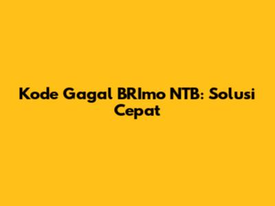 Kode Gagal BRImo NTB: Solusi Cepat