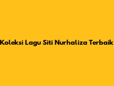 Koleksi Lagu Siti Nurhaliza Terbaik
