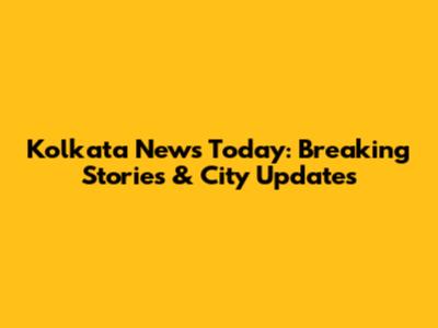 Kolkata News Today: Breaking Stories & City Updates