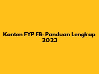 Konten FYP FB: Panduan Lengkap 2023