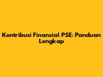 Kontribusi Finansial PSE: Panduan Lengkap