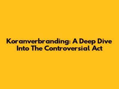 Koranverbranding: A Deep Dive Into The Controversial Act