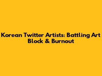 Korean Twitter Artists: Battling Art Block & Burnout