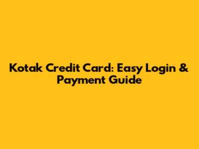 Kotak Credit Card: Easy Login & Payment Guide