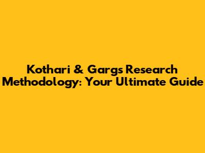 Kothari & Garg's Research Methodology: Your Ultimate Guide