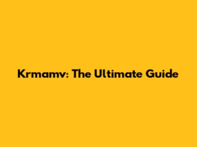 Krmamv: The Ultimate Guide