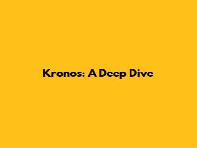 Kronos: A Deep Dive