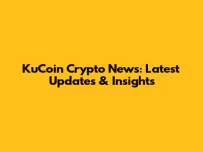 KuCoin Crypto News: Latest Updates & Insights