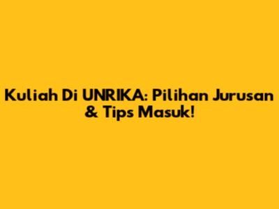 Kuliah Di UNRIKA: Pilihan Jurusan & Tips Masuk!