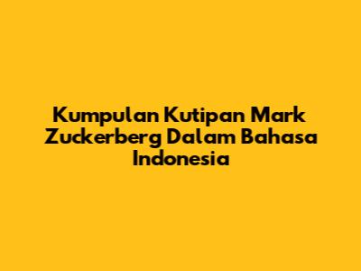 Kumpulan Kutipan Mark Zuckerberg Dalam Bahasa Indonesia