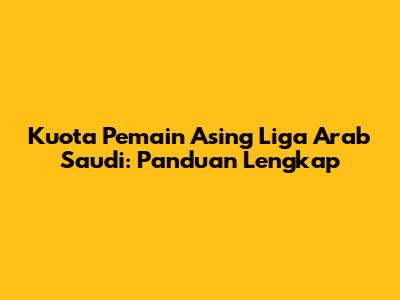 Kuota Pemain Asing Liga Arab Saudi: Panduan Lengkap