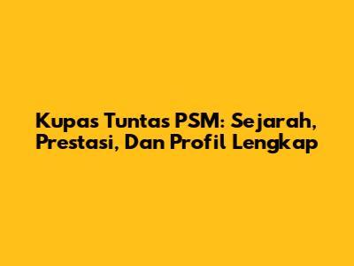 Kupas Tuntas PSM: Sejarah, Prestasi, Dan Profil Lengkap