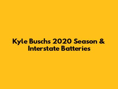 Kyle Busch's 2020 Season & Interstate Batteries
