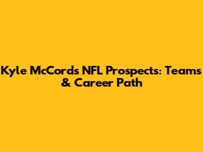 Kyle McCord's NFL Prospects: Teams & Career Path