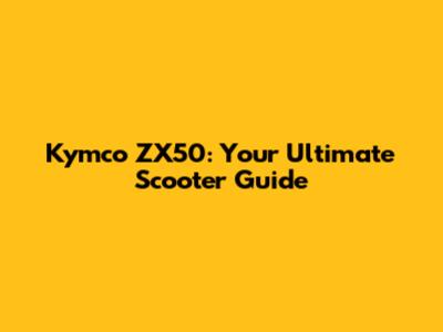 Kymco ZX50: Your Ultimate Scooter Guide