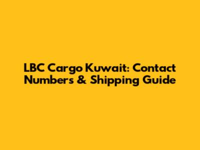 LBC Cargo Kuwait: Contact Numbers & Shipping Guide