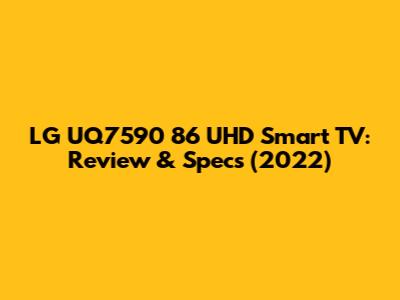 LG UQ7590 86" UHD Smart TV: Review & Specs (2022)