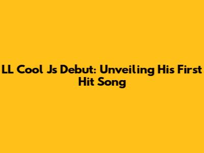 LL Cool J's Debut: Unveiling His First Hit Song