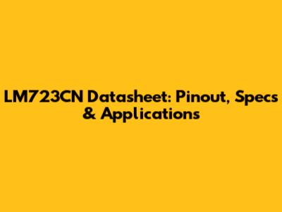 LM723CN Datasheet: Pinout, Specs & Applications
