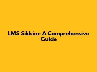 LMS Sikkim: A Comprehensive Guide