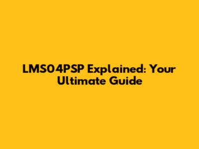 LMS04PSP Explained: Your Ultimate Guide