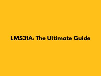 LMS31A: The Ultimate Guide