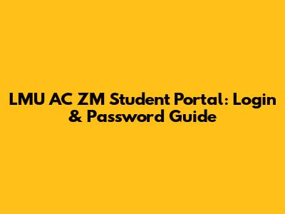 LMU AC ZM Student Portal: Login & Password Guide