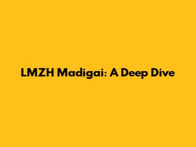LMZH Madigai: A Deep Dive