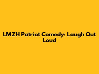 LMZH Patriot Comedy: Laugh Out Loud