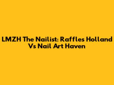 LMZH The Nailist: Raffles Holland V's Nail Art Haven
