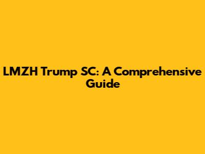 LMZH Trump SC: A Comprehensive Guide