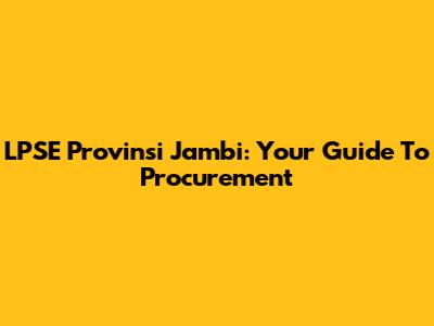 LPSE Provinsi Jambi: Your Guide To Procurement