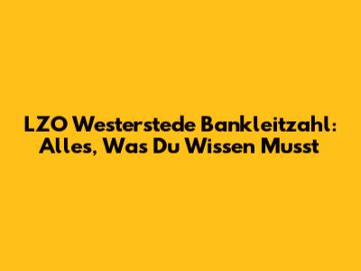 LZO Westerstede Bankleitzahl: Alles, Was Du Wissen Musst