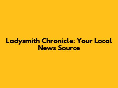 Ladysmith Chronicle: Your Local News Source