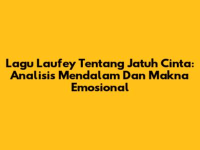 Lagu Laufey Tentang Jatuh Cinta: Analisis Mendalam Dan Makna Emosional