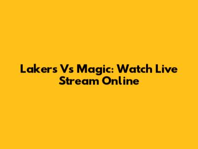 Lakers Vs Magic: Watch Live Stream Online
