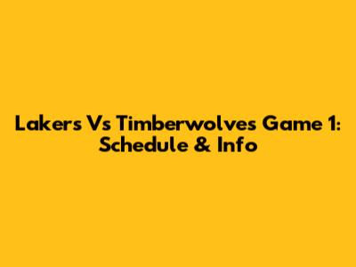 Lakers Vs Timberwolves Game 1: Schedule & Info