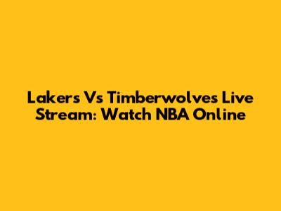 Lakers Vs Timberwolves Live Stream: Watch NBA Online