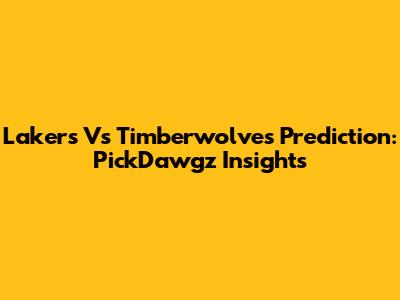 Lakers Vs Timberwolves Prediction: PickDawgz Insights
