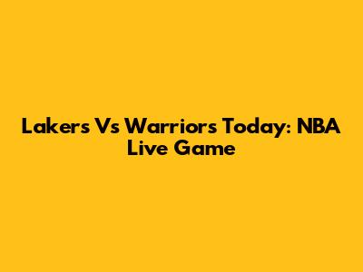 Lakers Vs Warriors Today: NBA Live Game