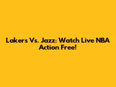 Lakers Vs. Jazz: Watch Live NBA Action Free!