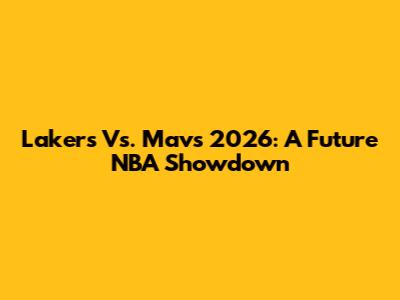 Lakers Vs. Mavs 2026: A Future NBA Showdown